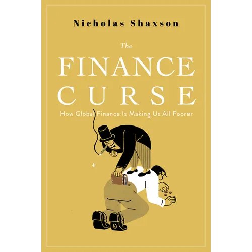 The Finance Curse: How Global Finance Is Making Us All Poorer