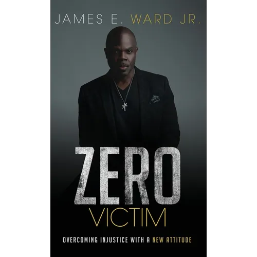 Zero Victim: Overcoming Injustice With a New Attitude