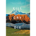 Kill, Cry, or Die: A collection of Poems, Epigrams, Aphorisms, Philosophy, Thoughts and Humor