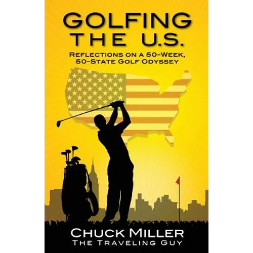Golfing the U.S.: Relections on a 50-Week, 50-State Golf Odyssey