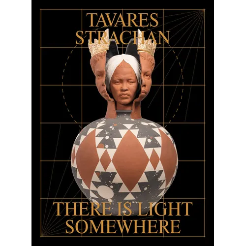 Tavares Strachan: There Is Light Somewhere