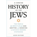 A Concise History of the Jews: The People Who Wrestled with God, Ghettos, and Genocide to Achieve Modern Statehood
