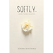Softly: words of wisdom & warmth