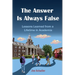 The Answer Is Always False: Lessons Learned from a Lifetime in Academia