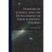 Pioneers of Science, and the Development of Their Scientific Theories