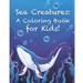 Sea Creatures: A Coloring Book for Kids!: Cute Tropical Fish, Fun Sea Creatures, and Beautiful Underwater Scenes for Relaxation +Fun