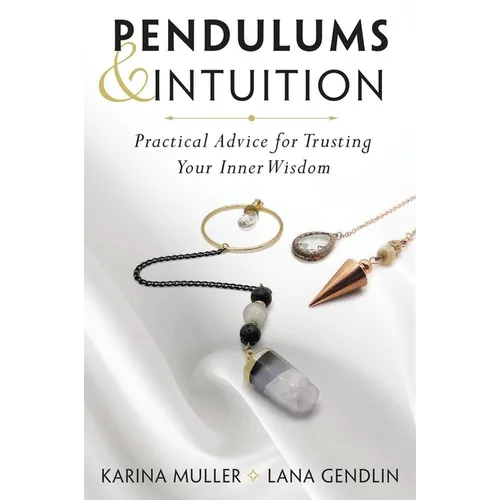 Pendulums & Intuition: Practical Advice for Trusting Your Inner Wisdom