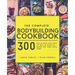 The Complete Bodybuilding Cookbook: 300 Delicious Recipes To Build Muscle, Burn Fat & Save Time