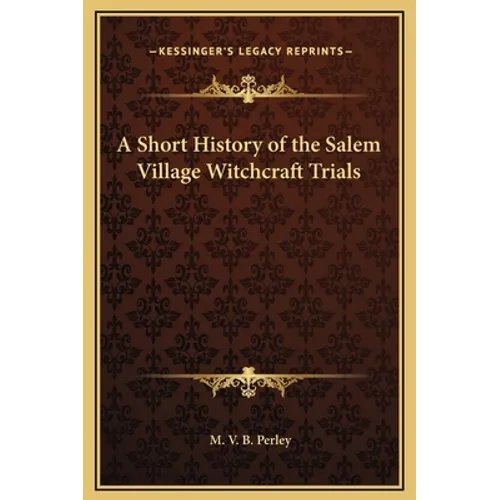 A Short History of the Salem Village Witchcraft Trials