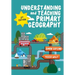 Understanding and Teaching Primary Geography