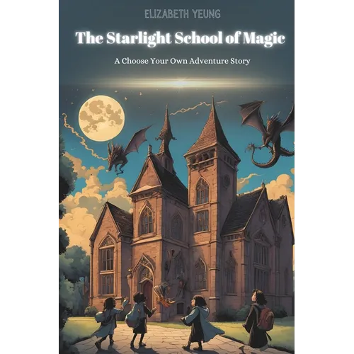 The Starlight School of Magic: A Choose Your Own Adventure Story