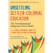 Unsettling Settler-Colonial Education: The Transformational Indigenous PRAXIS Model