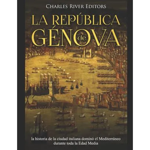 La República de Génova: la historia de la ciudad italiana dominó el Mediterráneo durante toda la Edad Media - Paperback