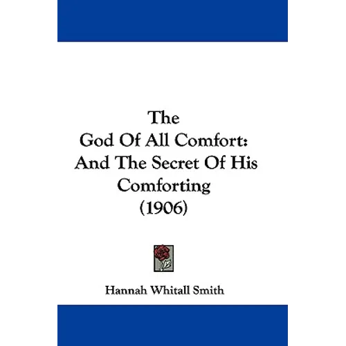 The God Of All Comfort: And The Secret Of His Comforting (1906)