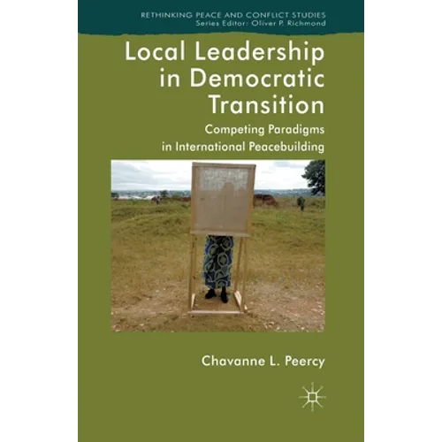 Local Leadership in Democratic Transition: Competing Paradigms in International Peacebuilding