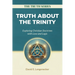 Truth about the Trinity: Exploring Christian Doctrines with Love and Logic