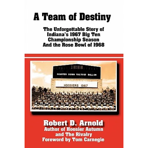A Team of Destiny: The Unforgettable Story of Indiana's 1967 Big Ten Championship Season And the Rose Bowl of 1968