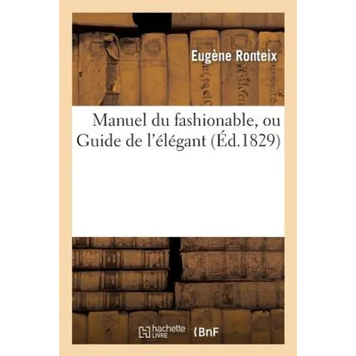Manuel Du Fashionable, Ou Guide de l'Élégant
