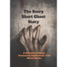 The Scary Short Ghost Story: A Collection of Ghosts, Paranormal, Supernatural, True Horror Stories.