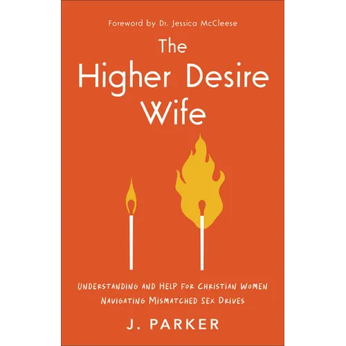 The Higher Desire Wife: Understanding and Help for Christian Women Navigating Mismatched Sex Drives - Paperback