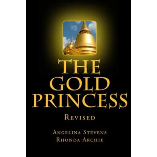 The Gold Princess: In a land beyond the Seven Seas, three powerful kingdoms reigned in peace until the greed of one man, the murder of a