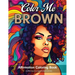 Color Me Brown: Affirmation Coloring Book