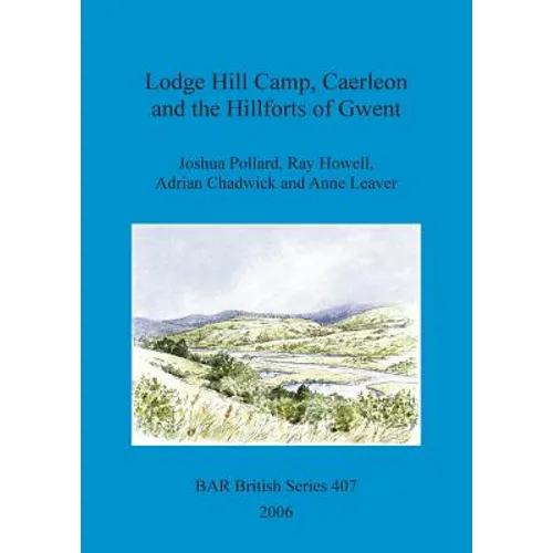 Lodge Hill Camp, Caerleon and the Hillforts of Gwent
