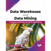 Data Warehouse and Data Mining: Concepts, techniques and real life applications (English Edition)