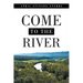 Come to the River