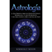 Astrología: La Guía Definitiva sobre los 12 Signos del Zodiaco, Numerología, y el Auge del Kundalini + Una Guía Completa sobre la Lectura del Tarot