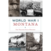 World War I Montana: The Treasure State Prepares
