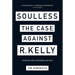 Soulless: The Case Against R. Kelly