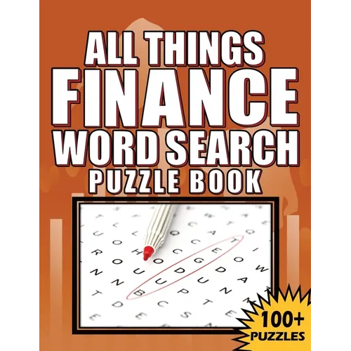 All Things Finance - Word Search Puzzle Book: 100 Plus Word Search Puzzle Book For Adults
