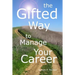 The Gifted Way to Manage Your Career: Grow and Sustain Your Career through The 5-Phase Career Model and Faith-Based Principles