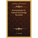 Demonologia Or, Natural Knowledge Revealed