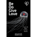 Be Do Give Love: Your Life Story in Four Words
