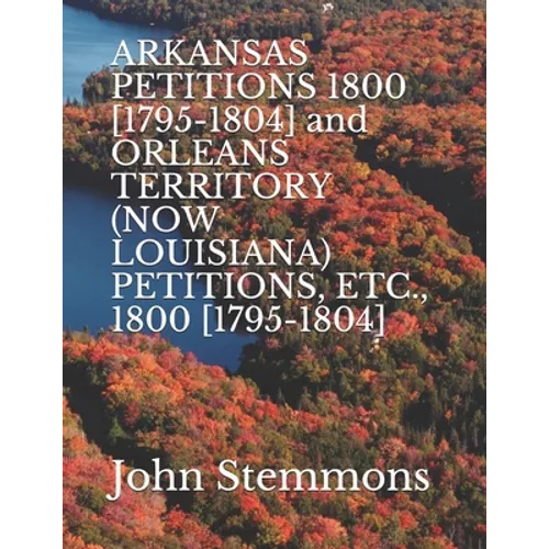 ARKANSAS PETITIONS 1800 [1795-1804] and ORLEANS TERRITORY (NOW LOUISIANA) PETITIONS, ETC., 1800 [1795-1804]