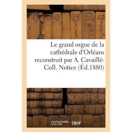 Le Grand Orgue de la Cathédrale d'Orléans Reconstruit