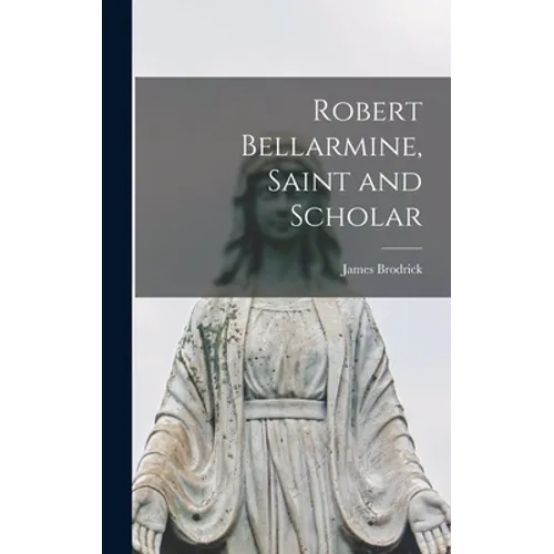 Robert Bellarmine, Saint and Scholar