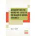 An Inquiry Into The Nature And Causes Of The Wealth Of Nations (Volume I)