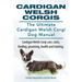 Cardigan Welsh Corgis. The Ultimate Cardigan Welsh Corgi Dog Manual. Cardigan Welsh Corgi care, costs, feeding, grooming, health and training.