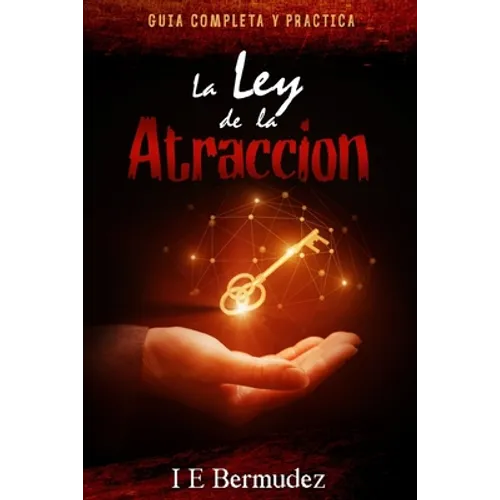 La Ley de la Atraccion: Guia Completa y Practica