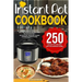 Instant Pot Cookbook: 250 Instant Pot Recipes For The Everyday Home - Simple and Most Delicious Electric Pressure Recipes Made For Your Inst