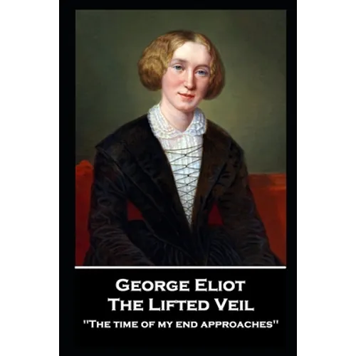 George Elliot - The Lifted Veil: "The time of my end approaches''