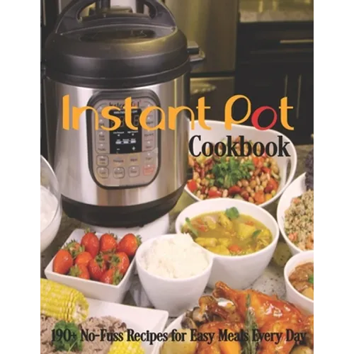 Instant Pot Cookbook: 190+ No-Fuss Recipes for Easy Meals Every Day