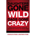 Daughters Gone Wild, Dads Gone Crazy: Battle-Tested Tips from a Father and Daughter Who Survived the Teenage Years