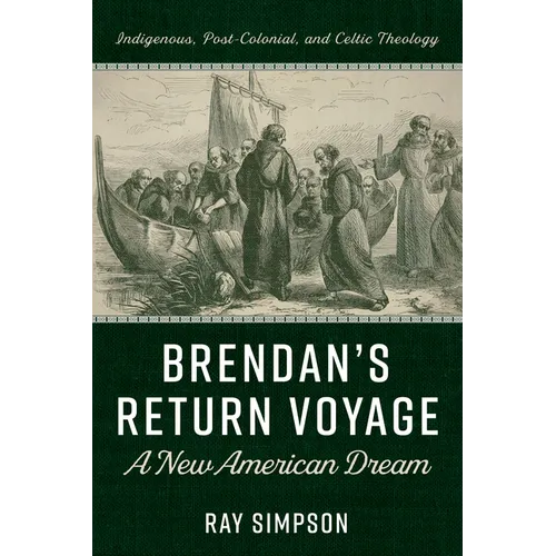 Brendan's Return Voyage: A New American Dream: Indigenous, Post-Colonial, and Celtic Theology