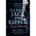 Naming Jack the Ripper: The Definitive Reveal
