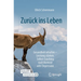 Zurück Ins Leben: Gesundheit Erhalten - Leistung Stärken. Selbst-Coaching Nach Burnout Oder Depression
