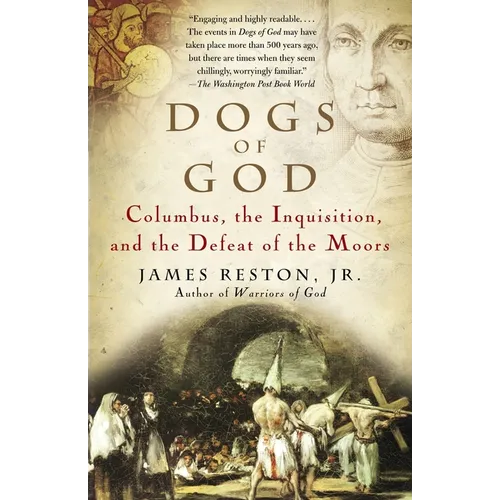 Dogs of God: Columbus, the Inquisition, and the Defeat of the Moors
